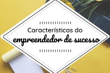Características do empreendedor de sucesso