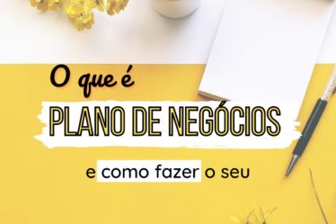 O que é plano de negócios e como fazer o seu